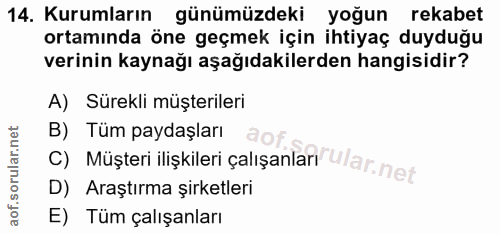 14. soru: Kurumların günümüzdeki yoğun rekabet ortamında öne geçmek için ihtiyaç duyduğu verinin kaynağı aşağıdakilerden hangis…