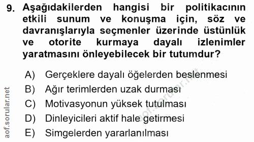 9. soru: Aşağıdakilerden hangisi bir politikacının etkili sunum ve konuşma için, söz ve davranışlarıyla seçmenler üzerinde üst…