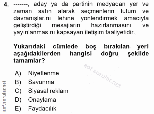 4. soru: -, aday ya da partinin medyadan yer ve zaman satın alarak seçmenlerin tutum ve davranışlarını lehine yönlendirmek ama…