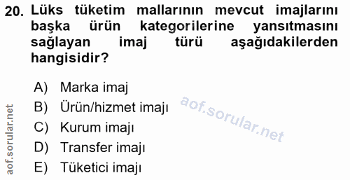 20. soru: Lüks tüketim mallarının mevcut imajlarını başka ürün kategorilerine yansıtmasını sağlayan imaj türü aşağıdakilerden h…