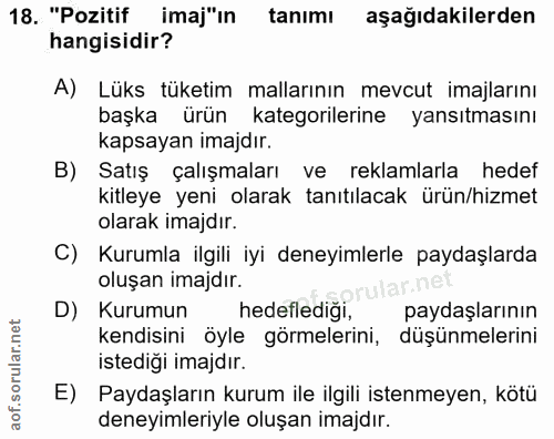 18. soru: "Pozitif imaj"ın tanımı aşağıdakilerden hangisidir? A) Lüks tüketim mallarının mevcut imajlarını başka ürün kategoril…