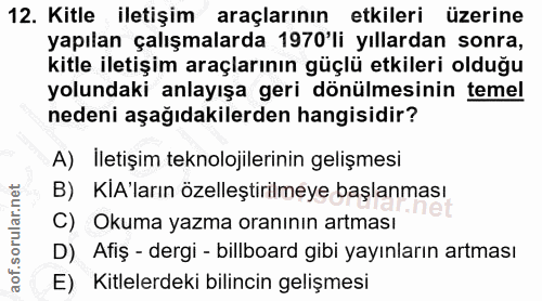 12. soru: Kitle iletişim araçlarının etkileri üzerine yapılan çalışmalarda 1970'li yıllardan sonra, kitle iletişim araçlarının…