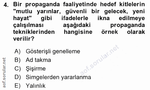 4. soru: Bir propaganda faaliyetinde hedef kitlelerin "mutlu yarınlar, güvenli bir gelecek, yeni hayat" gibi ifadelerle ikna e…