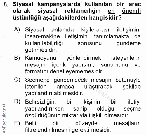 5. soru: Siyasal kampanyalarda kullanılan bir araç olarak siyasal reklamcılığın en önemli üstünlüğü aşağıdakilerden hangisidir…