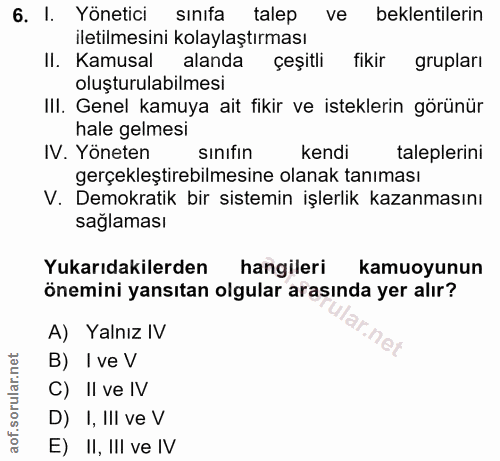 6. soru: 1. Yönetici sinifa talep ve beklentilerin iletilmesini kolaylaştırması II. Kamusal alanda çeşitli fikir grupları oluş…