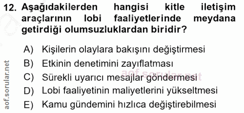 12. soru: Aşağıdakilerden hangisi kitle iletişim araçlarının lobi faaliyetlerinde meydana getirdiği olumsuzluklardan biridir? A…