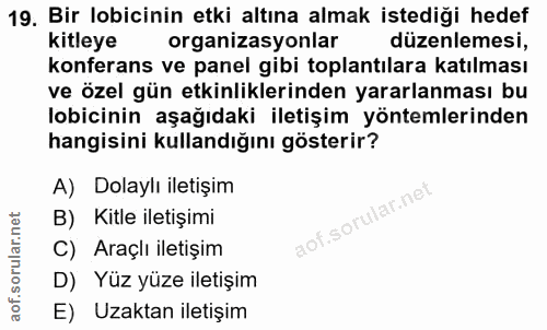 19. soru: Bir lobicinin etki altına almak istediği hedef kitleye organizasyonlar düzenlemesi, konferans ve panel gibi toplantıl…