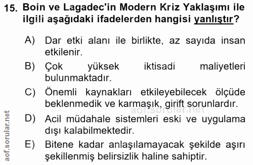 15. soru: Boin ve Lagadec'in Modern Kriz Yaklaşımı ile ilgili aşağıdaki ifadelerden hangisi yanlıştır? A) Dar etki alanı ile bi…