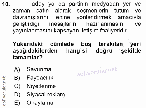 10. soru: -, aday ya da partinin medyadan yer ve zaman satın alarak seçmenlerin tutum ve davranışlarını lehine yönlendirmek ama…