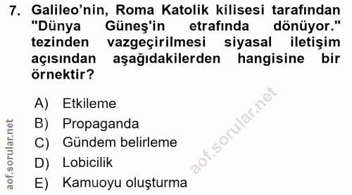 7. soru: Galileo'nin, Roma Katolik kilisesi tarafından "Dünya Güneş'in etrafinda dönüyor." tezinden vazgeçirilmesi siyasal ile…