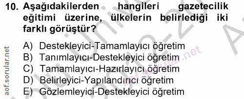 10. soru: Aşağıdakilerden hangileri gazetecilik eğitimi üzerine, ülkelerin belirlediği iki farklı görüştür? A) Destekleyici-Tam…