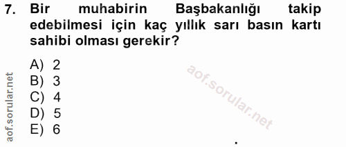 7. soru: Bir muhabirin Başbakanlığı takip edebilmesi için kaç yıllık sarı basın kartı sahibi olması gerekir? A) 2 B) 3 C) 4 D)…
