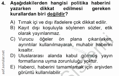 4. soru: Aşağıdakilerden hangisi politika haberini yazarken dikkat edilmesi gereken kurallardan biri değildir? A) Tırnak içi v…