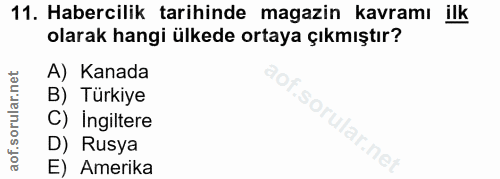 11. soru: Habercilik tarihinde magazin kavramı ilk olarak hangi ülkede ortaya çıkmıştır? A) Kanada B) Türkiye So, C) Ingiltere…