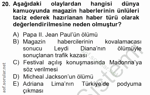 20. soru: Aşağıdaki olaylardan hangisi dünya kamuoyunda magazin haberlerinin ünlüleri taciz ederek hazırlanan haber türü olarak…