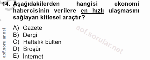 14. soru: Aşağıdakilerden hangisi ekonomi habercisinin verilere en hızlı , ulaşmasını sağlayan kitlesel araçtır? A) Gazete Of B…