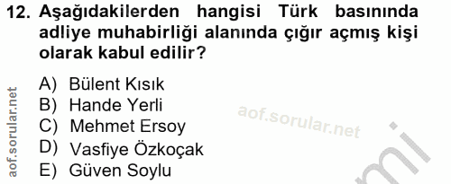 12. soru: Aşağıdakilerden hangisi Türk basınında adliye muhabirliği alanında çığır açmış kişi olarak kabul edilir? A) Bülent Kı…