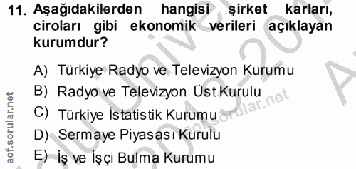 11. soru: Aşağıdakilerden hangisi şirket karları, ciroları gibi ekonomik verileri açıklayan kurumdur? A) Türkiye Radyo ve Telev…