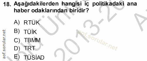 18. soru: Aşağıdakilerden hangisi iç politikadaki ana haber odaklarından biridir? A) RTUK B) TÜiK Mel C) TBMM D) TRT E) TÜSiAD