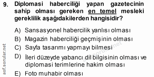 9. soru: Diplomasi haberciliği yapan gazetecinin sahip olması gereken en temel mesleki gereklilik aşağıdakilerden hangisidir?…