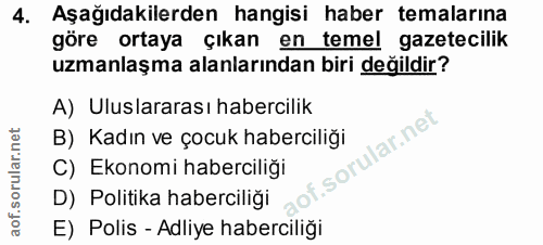 4. soru: Aşağıdakilerden hangisi haber temalarına göre ortaya çıkan en temel gazetecilik uzmanlaşma alanlarından biri değildir…