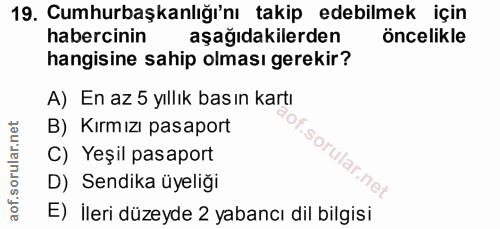 19. soru: Cumhurbaşkanlığı'nı takip edebilmek için habercinin aşağıdakilerden öncelikle hangisine sahip olması gerekir? A) En a…