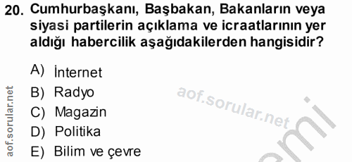 20. soru: Cumhurbaşkanı, Başbakan, Bakanların veya siyasi partilerin açıklama ve icraatlarının yer aldığı habercilik aşağıdakil…