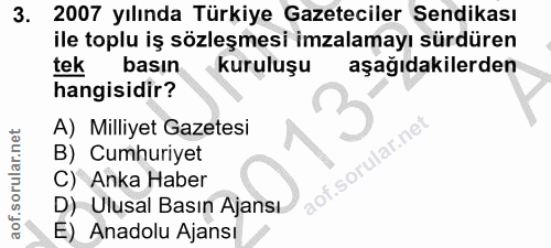3. soru: 2007 yılında Türkiye Gazeteciler Sendikası ile toplu iş sözleşmesi imzalamayı sürdüren tek basın kuruluşu aşağıdakile…