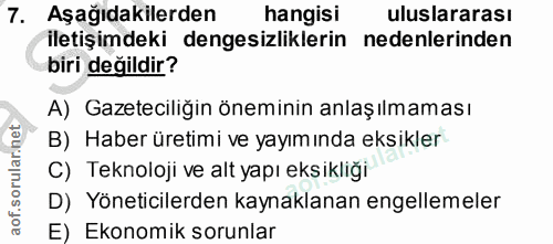7. soru: Aşağıdakilerden hangisi uluslararası iletişimdeki dengesizliklerin nedenlerinden biri değildir? A) Gazeteciliğin önem…