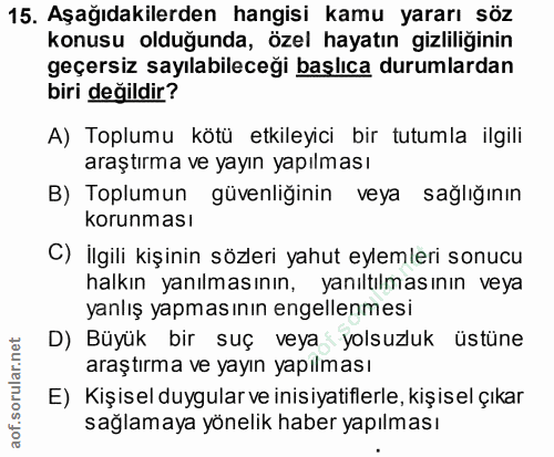 15. soru: Aşağıdakilerden hangisi kamu yararı söz konusu olduğunda, özel hayatın gizliliğinin geçersiz sayılabileceği başlıca d…