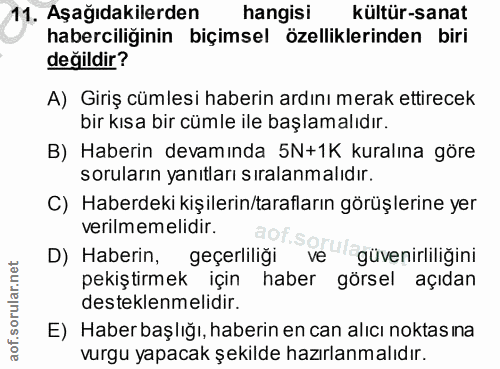 11. soru: Aşağıdakilerden hangisi kültür-sanat haberciliğinin biçimsel özelliklerinden biri değildir? A) Giriş cümlesi haberin…