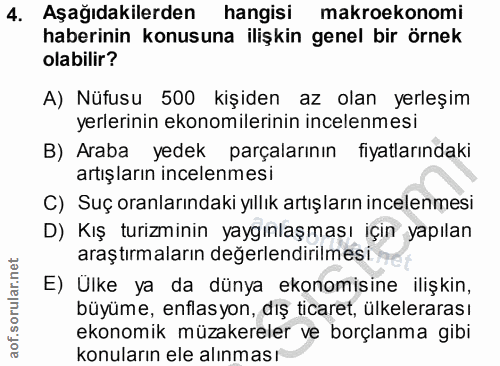 4. soru: Aşağıdakilerden hangisi makroekonomi haberinin konusuna ilişkin genel bir örnek olabilir? A) Nüfusu 500 kişiden az ol…