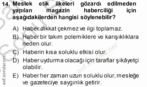 14. soru: Meslek etik ilkeleri gözardı edilmeden yapılan magazin haberciliği için aşağıdakilerden hangisi söylenebilir? A) Habe…