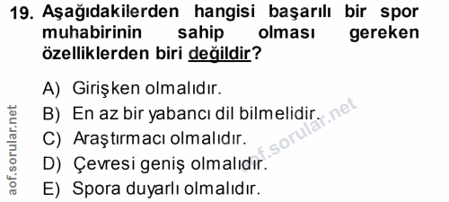 19. soru: Aşağıdakilerden hangisi başarılı bir spor muhabirinin sahip olması gereken özelliklerden biri değildir? A) Girişken o…
