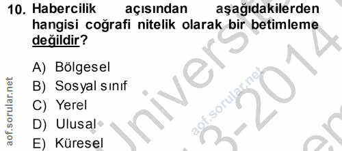10. soru: Habercilik açısından aşağıdakilerden hangisi coğrafi nitelik olarak bir betimleme değildir? A) Bölgesel B) Sosyal sın…