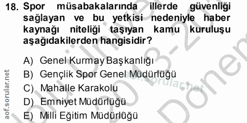 18. soru: Spor müsabakalarında illerde güvenliği sağlayan ve bu yetkisi nedeniyle haber kaynağı niteliği taşıyan kamu kuruluşu…