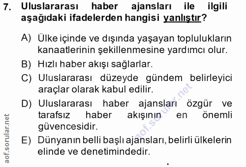 7. soru: Uluslararası haber ajansları ile ilgili aşağıdaki ifadelerden hangisi yanlıştır? A) Ülke içinde ve dışında yaşayan to…