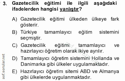 3. soru: Gazetecilik eğitimi ile ilgili aşağıdaki ifadelerden hangisi yanlıştır? A) Gazetecilik eğitimi ülkeden ülkeye fark gö…