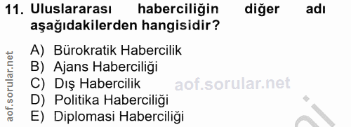 11. soru: Uluslararası haberciliğin diğer adı aşağıdakilerden hangisidir? A) Bürokratik Habercilik B) Ajans Haberciliği C) Dış…