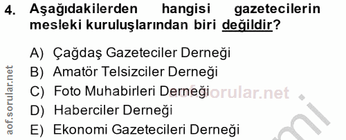 4. soru: Aşağıdakilerden hangisi gazetecilerin mesleki kuruluşlarından biri değildir? A) Çağdaş Gazeteciler Derneği B) Amatör…