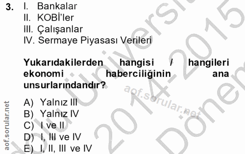 3. soru: l. Bankalar II. . KOBl'ler IlI. Çalışanlar IV. Sermaye Piyasası Verileri Yukarıdakilerden hangisi hangileri ekonomi h…