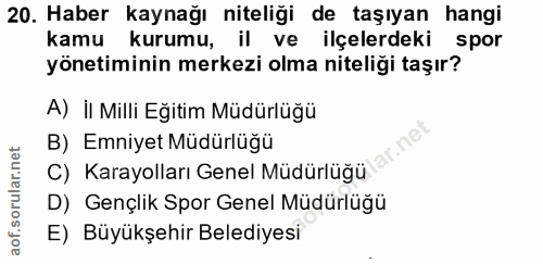 20. soru: Haber kaynağı niteliği de taşıyan hangi kamu kurumu, il ve ilçelerdeki spor yönetiminin merkezi olma niteliği taşır?…