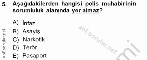 5. soru: Aşağıdakilerden hangisi polis muhabirinin sorumluluk alanında yer almaz? A) Infaz B) Asayiş C) Narkotik D) Terör E) P…