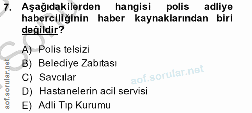 7. soru: Aşağıdakilerden hangisi polis adliye haberciliğinin haber kaynaklarından biri değildir? A) Polis telsizi B) Belediye…
