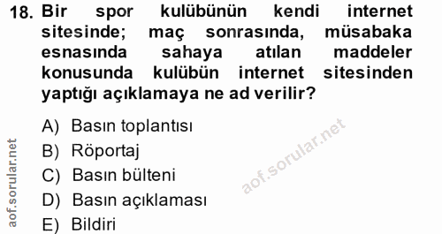 18. soru: Bir spor kulübünün kendi internet sitesinde; maç sonrasinda, müsabaka esnasinda sahaya atılan maddeler konusunda kulü…