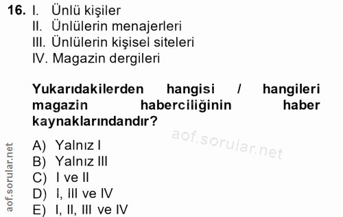 16. soru: 1. Ünlü kişiler II. Unlülerin menajerleri III. Unlülerin kişisel siteleri IV. Magazin dergileri Yukarıdakilerden hang…