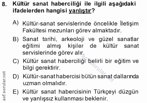 8. soru: Kültür sanat haberciliği ile ilgili aşağıdaki ifadelerden hangisi yanlıştır? A) Kültür-sanat servislerinde öncelikle…
