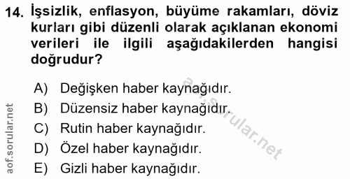 14. soru: İşsizlik, enflasyon, büyüme rakamları, döviz kurları gibi düzenli olarak açıklanan ekonomi verileri ile ilgili aşağıd…
