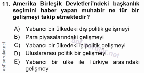 11. soru: Amerika Birleşik Devletleri'ndeki başkanlık seçimini haber yapan muhabir ne tür bir gelişmeyi takip etmektedir? A) Ya…