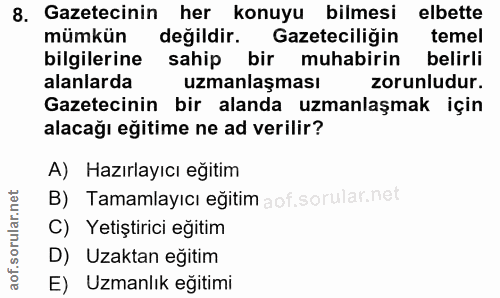 8. soru: Gazetecinin her konuyu bilmesi elbette mümkün değildir. Gazeteciliğin temel bilgilerine sahip bir muhabirin belirli a…